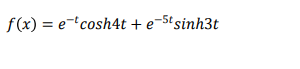 f(x) = e-tcosh4t + e¬5tsinh3t
