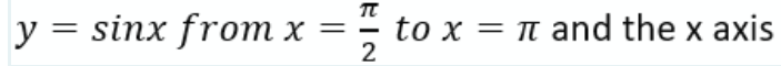 y = sinx from x
to x = n and the x axis
2
%3D
%3D
