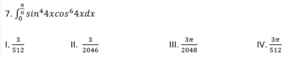 7. sin*4xcos64xdx
3
3
I.
2046
III.
2048
IV.
512
512
