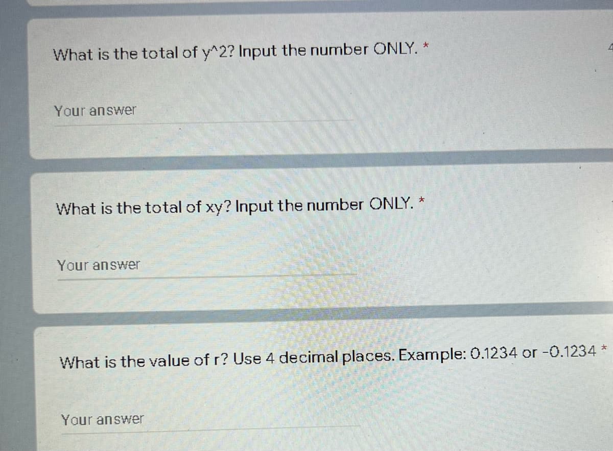 What is the total of y^2? Input the number ONLY. *
4
Your answer
What is the total of xy? Input the number ONLY. *
Your answer
What is the value of r? Use 4 decimal places. Example: 0.1234 or -0.1234 *
Your answer