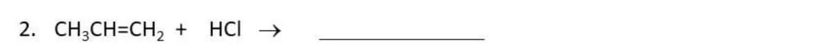 2. CH₂CH=CH₂
+ HCI →>>