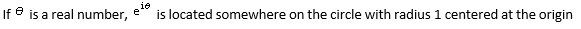 If e is a real number,
ie
e
is located somewhere on the circle with radius 1 centered at the origin

