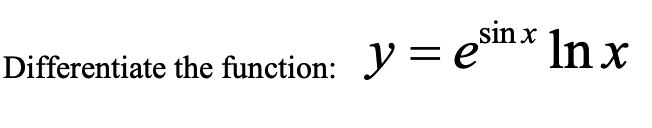 sin x
In x
Differentiate the function: Y =e
