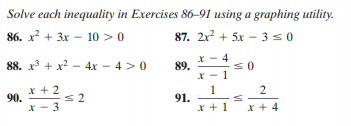 Solve each inequality in Exercises 86-91 using a graphing utility.
86. x² + 3x – 10 >0
87. 2x? + 5x – 3 s0
88. x + x? - 4x – 4 > 0
89.
x + 2
90.
1
91.
x +1
2
X - 3
x + 4
VI
