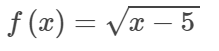 f (x) = Vx – 5
х —
