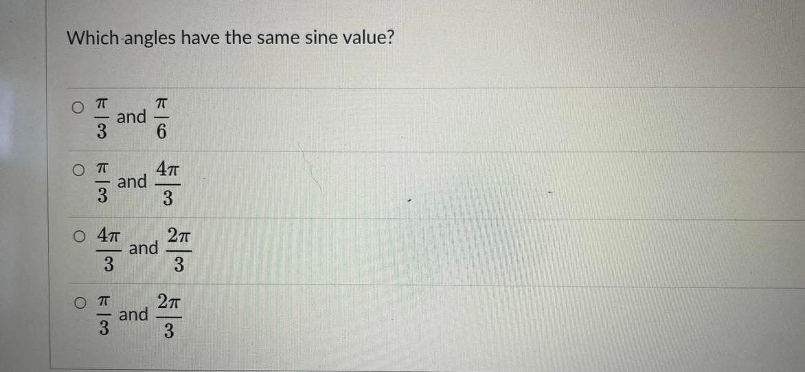 Which angles have the same sine value?
T
T
and
4т
and
3
O T
O 4T
27
and
3
O T
and
3
