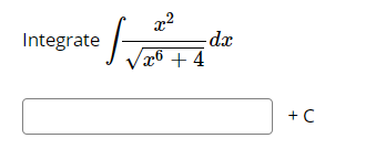 -
-dx
Vx6 + 4
Integrate
+C
