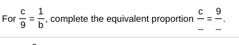 1
For
complete the equivalent proportion
b
