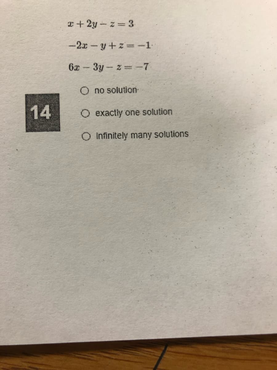 x+ 2y-z 3
-2x-y+z=-1
6x 3y-z -7
O no solution-
14
O exactly one solution
O infinitely many solutions
