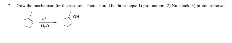 7. Draw the mechanism for the reaction. There should be three steps: 1) protonation, 2) Nu attack, 3) proton removal.
-ОН
H*
Но
