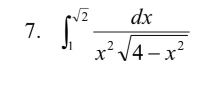 2
dx
7.
x? V4 – x?
