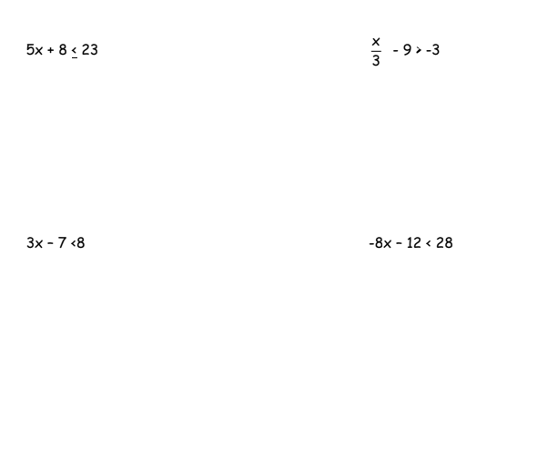 5x + 8 < 23
- 9 > -3
3
3x - 7 <8
-8x - 12 < 28
