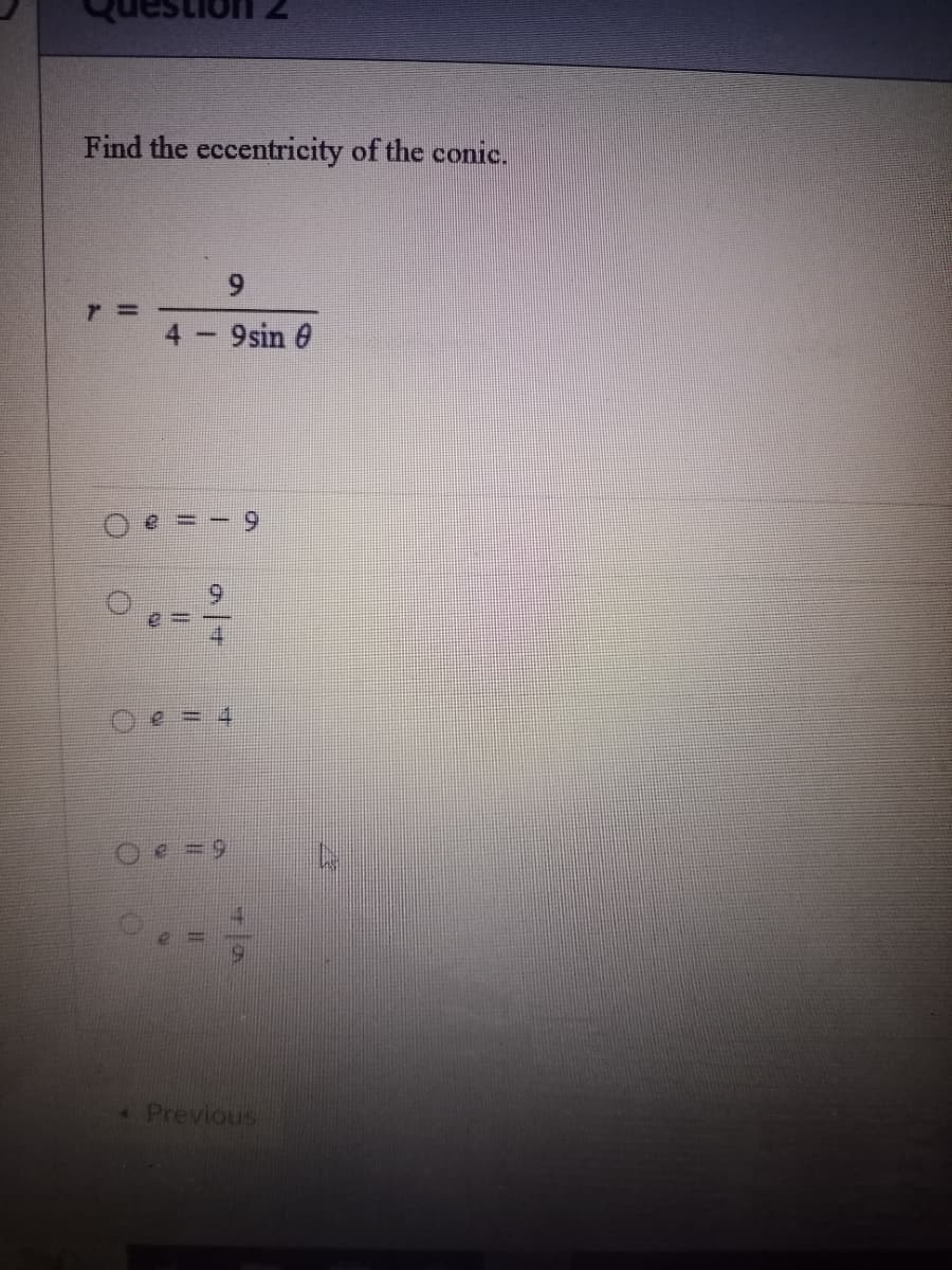 Find the eccentricity of the conic.
O
O
13
RY
9
4 - 9sin 0
C
II
II
at
B
11
1
=9
4 Previous