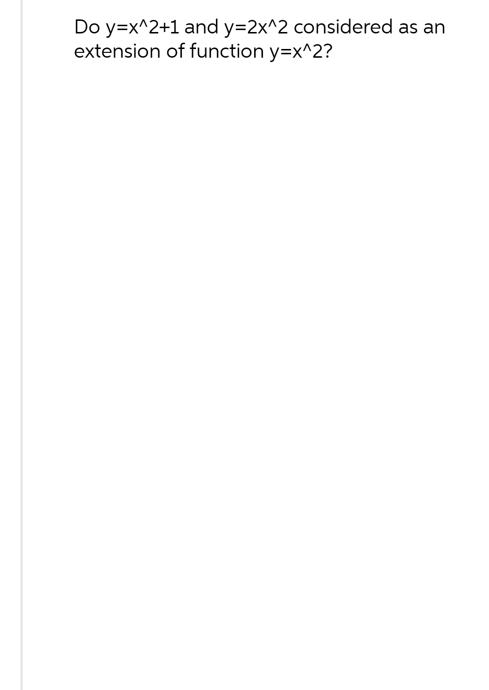 Do y=x^2+1 and y=2x^2 considered as an
extension
of function y=x^2?