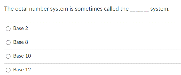 The octal number system is sometimes called the
Base 2
Base 8
Base 10
Base 12
system.