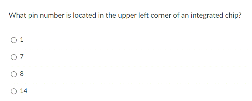 What pin number is located in the upper left corner of an integrated chip?
0 1
07
O 8
O 14