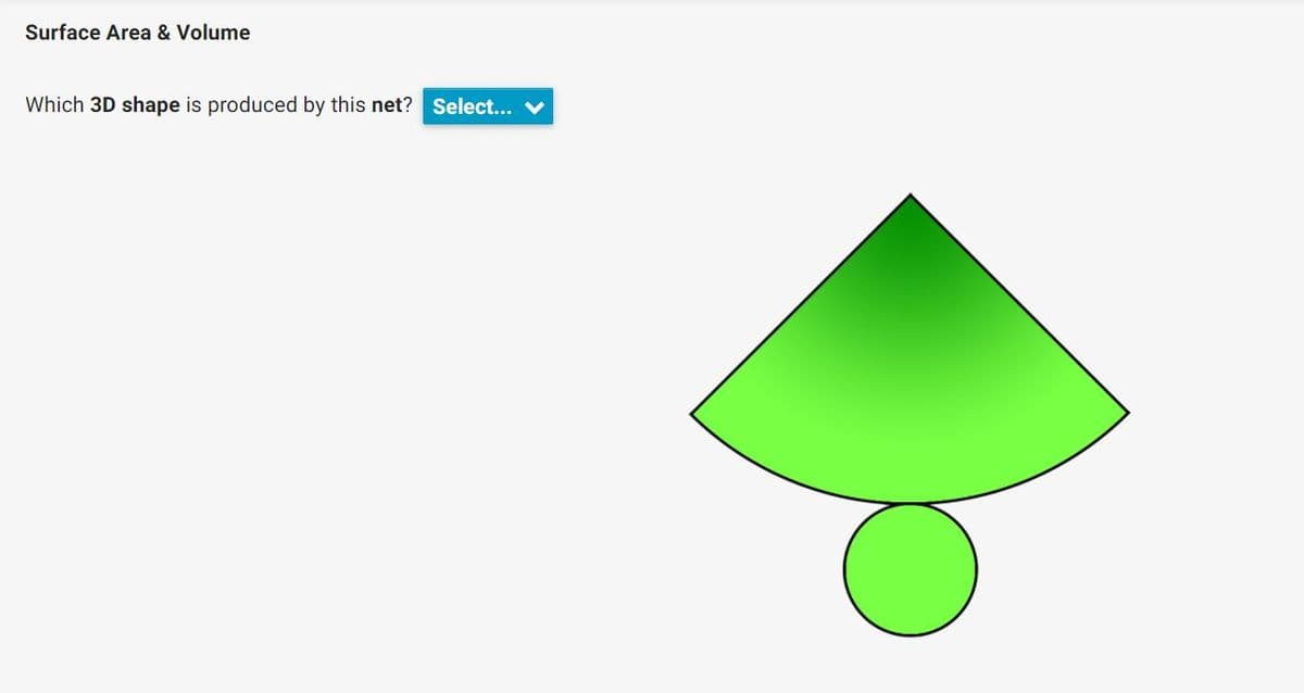 Surface Area & Volume
Which 3D shape is produced by this net? Select... v
