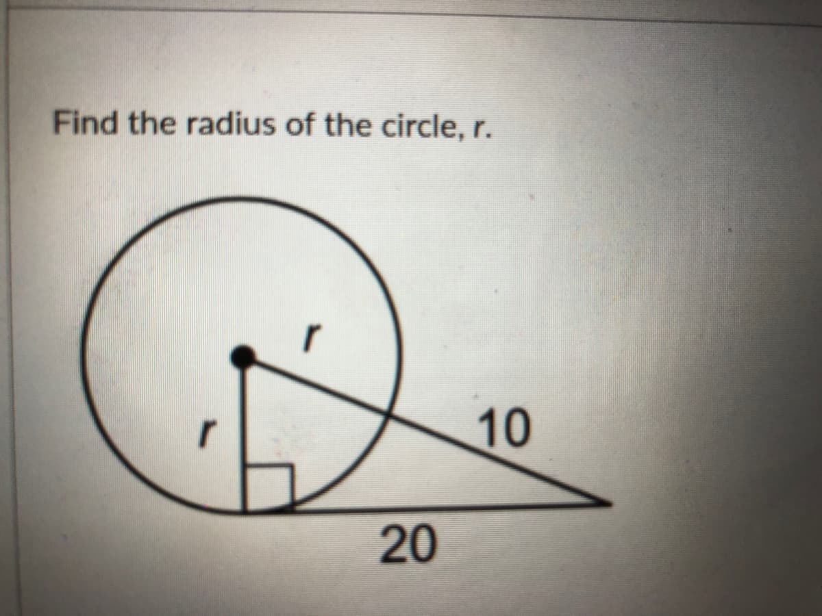 Find the radius of the circle, r.
10
20
