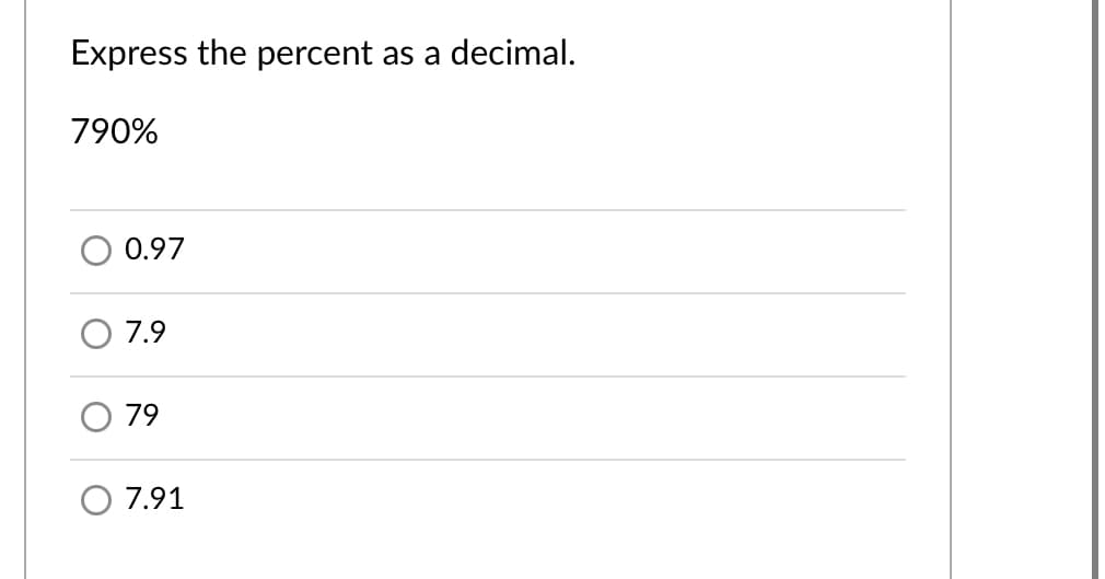 Express the percent
as a decimal.
790%
0.97
7.9
79
O 7.91
