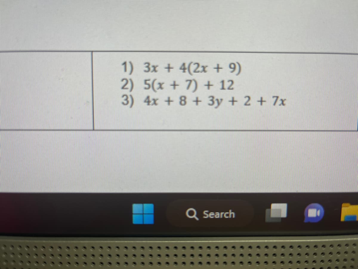 1) 3x + 4(2x + 9)
2) 5(x + 7) + 12
3) 4x + 8 + 3y + 2 + 7x
Q Search