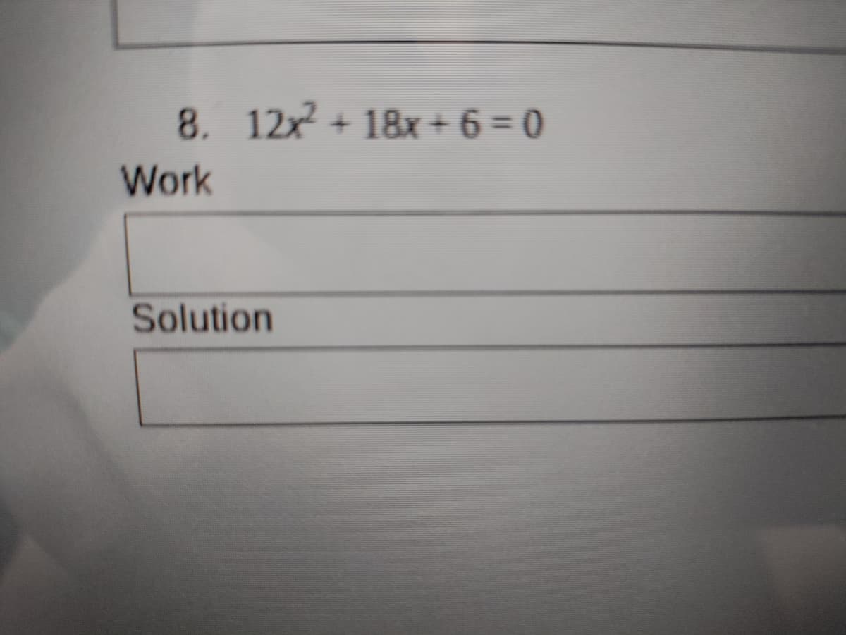 8. 12x + 18x + 6 = 0
Work
Solution
