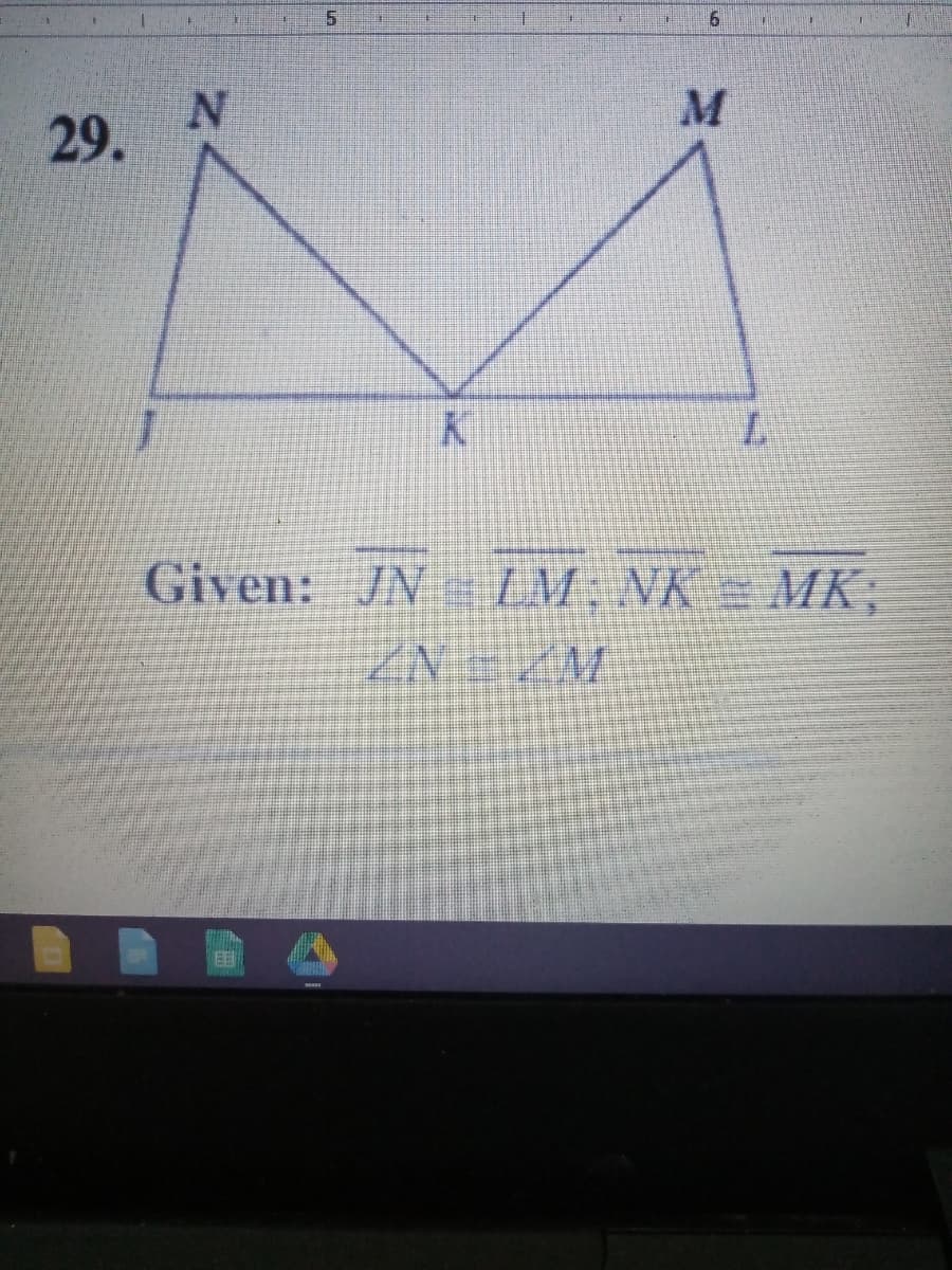 29. N
M
Given: /N ZM NK =MK,
ZN
