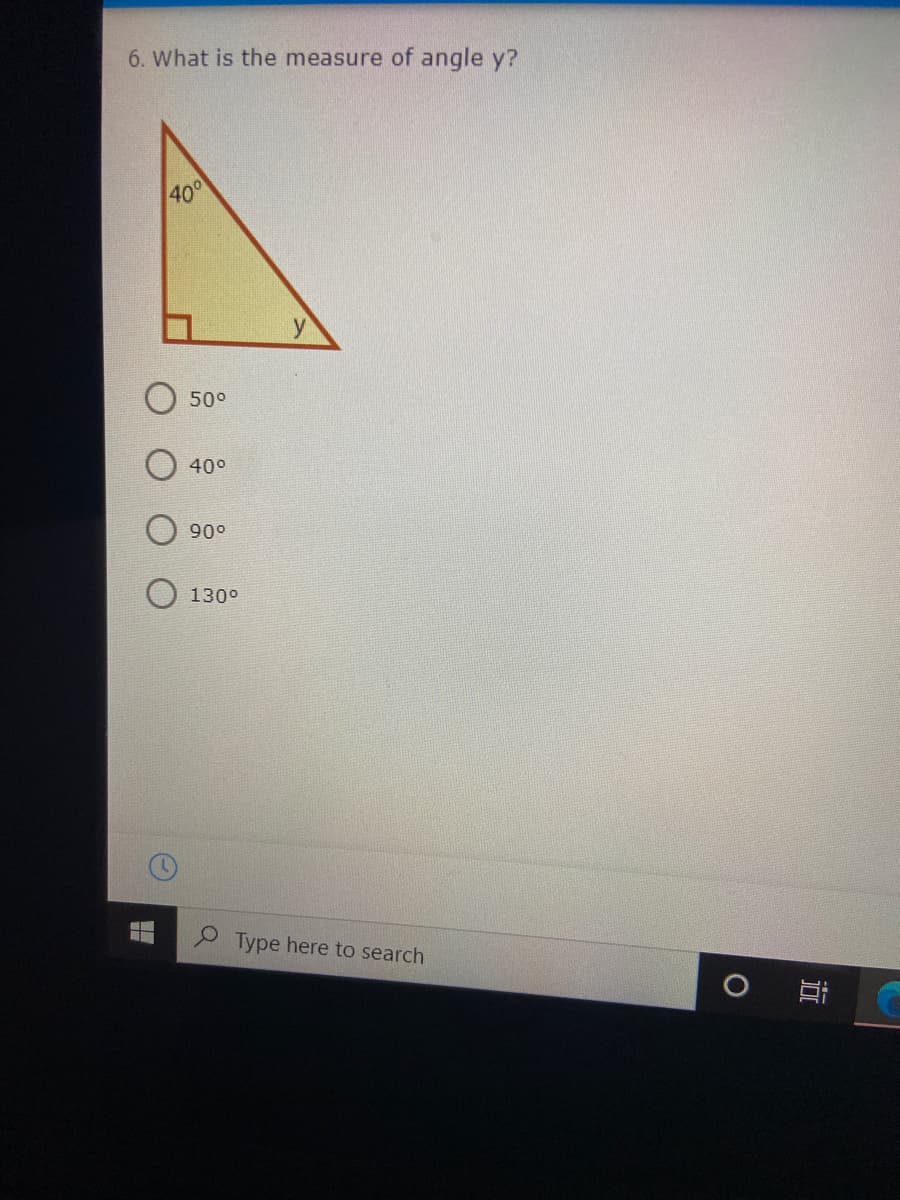 6. What is the measure of angle y?
400
y
50°
40°
90°
130°
Type here to search
近
