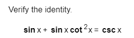 Verify the identity.
sin x sin x cot2x= cscx
