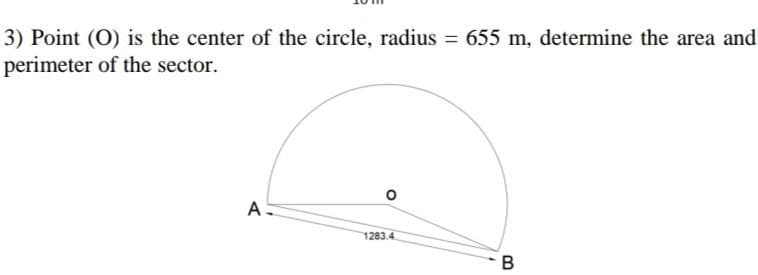 3) Point (O) is the center of the circle, radius = 655 m, determine the area and
perimeter of the sector.
A-
1283.4
B
