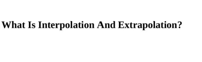 What Is Interpolation And Extrapolation?