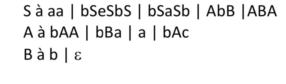 S à aa | bSeSbS | bSaSb | AbB |ABA
А a bAA | bBа | a | bАc
B à b | ɛ
