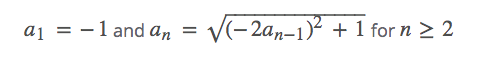 aj = -1 and an
V(- 2an-1)² + 1 for n > 2
