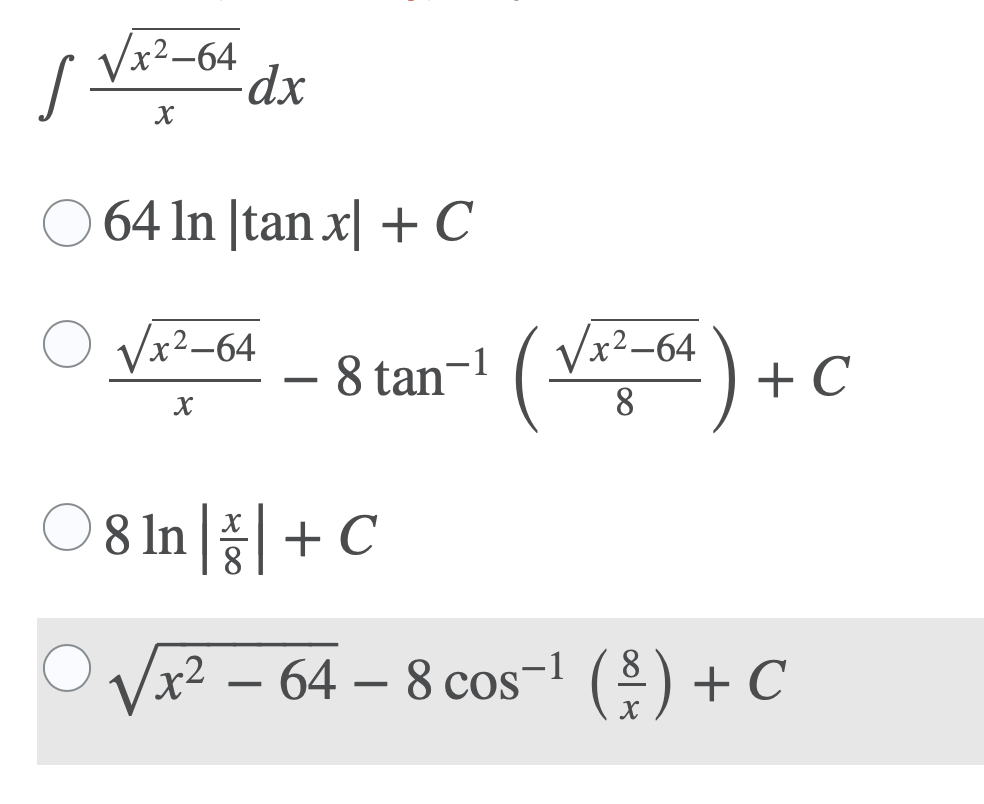 Vx2-64
64 In [tan x| + C
Vx²-64
Vx²-64
8 tan-1
+ C
X
8
8 In + C
Vx2 - 64 - 8 cos-1 (용) + C
