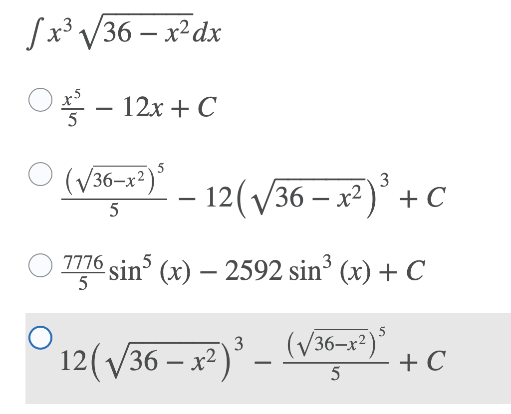 [x³ V36 – x²dx
.5
- 12x + C
-
5
(V36–x²)°
3
- 12(V36 – x2)° + C
5
7776 sin (x) – 2592 sin
5
³ (x) + C
(V36–x²)*
+ C
5
X-
12(/36 – x² )° -
