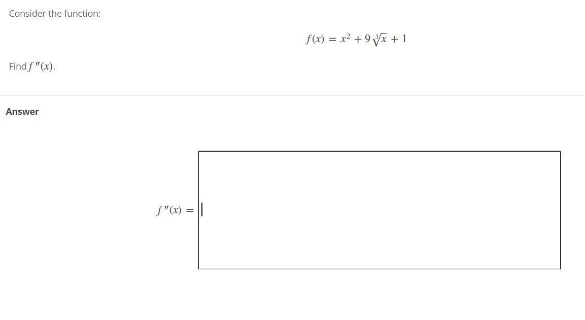 Consider the function:
f(x) = x² + 9 Vã + 1
Find f "(x).
Answer
f"(x) = ||
