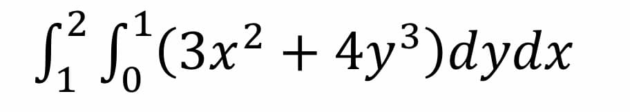 2
S S(3x2 + 4y³)dydx
