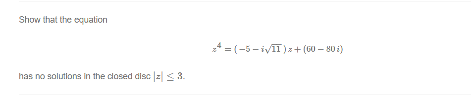 Show that the equation
24 = (-5 – i/T) z+(60 – 80 i)
has no solutions in the closed disc z| < 3.
