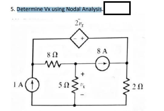 5. Determine Vx using Nodal Analysis.
8 A
IA
50.
20
