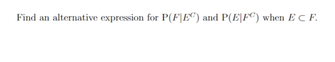 Find an alternative expression for P(F|EC) and P(E|FC) when EC F.
