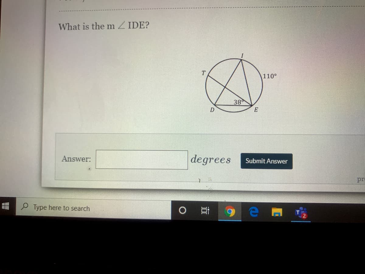 What is the m Z IDE?
T.
110°
38
D
E
degrees
Answer:
Submit Answer
pr
P Type here to search
