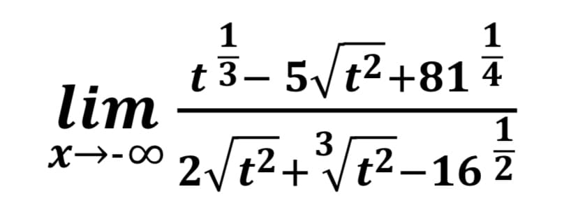 1
1
t 3– 5/t2+814
lim
1
x→-00 2/t243/2-162
