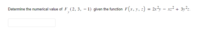 Determine the numerical value of F (2, 3, -1) given the function F(x, y, z) = 2x²y — xz².
y
+ 3y²z.