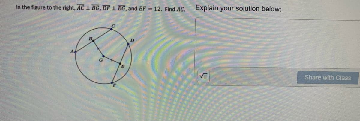 In the figure to the right, AC 1 BG, DF 1 EG, and EF = 12. Find AC.
Explain your solution below:
Share with Class
