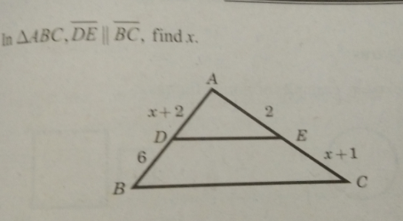 In AABC, DE || BC, find x.
x+2
2.
D
6.
x+1
B.
