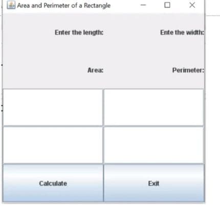 Area and Perimeter of a Rectangle
Enter the length:
Ente the width:
Area:
Perimeter:
Calculate
Exit
