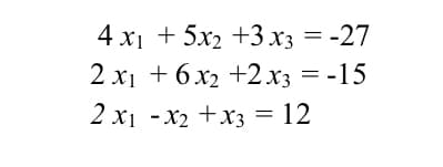 4 x₁ + 5x₂ +3 x3 = -27
2 x₁ + 6x2+2x3 = -15
2 x₁ - x₂ + x3 = 12