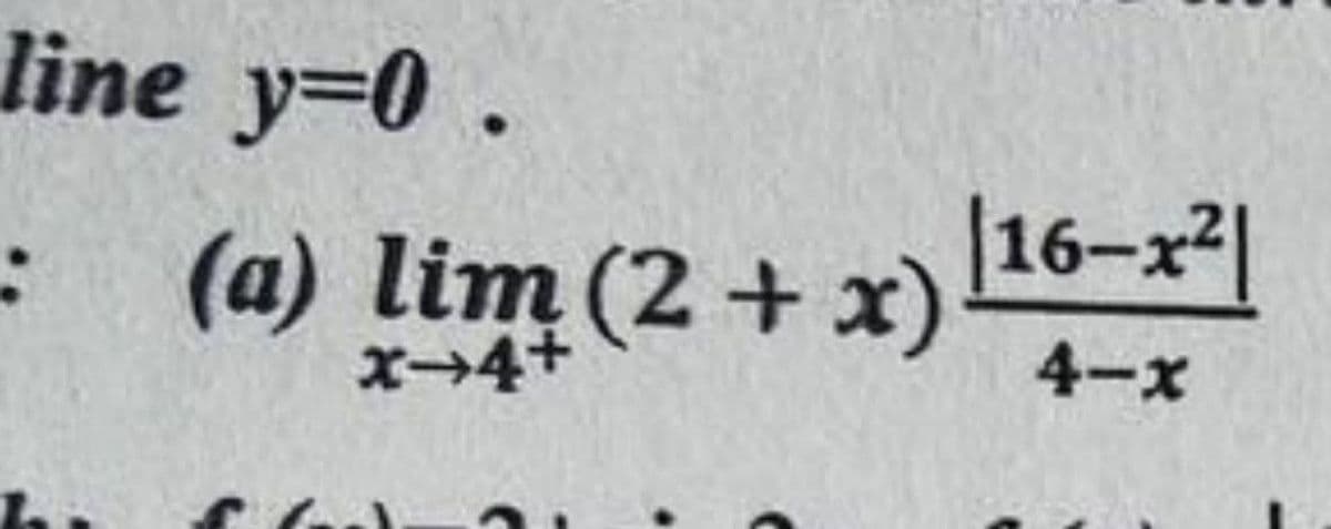 line y=0.
:
(a) lim (2 + x)
|16-x²|
ズ→4+
4-x
