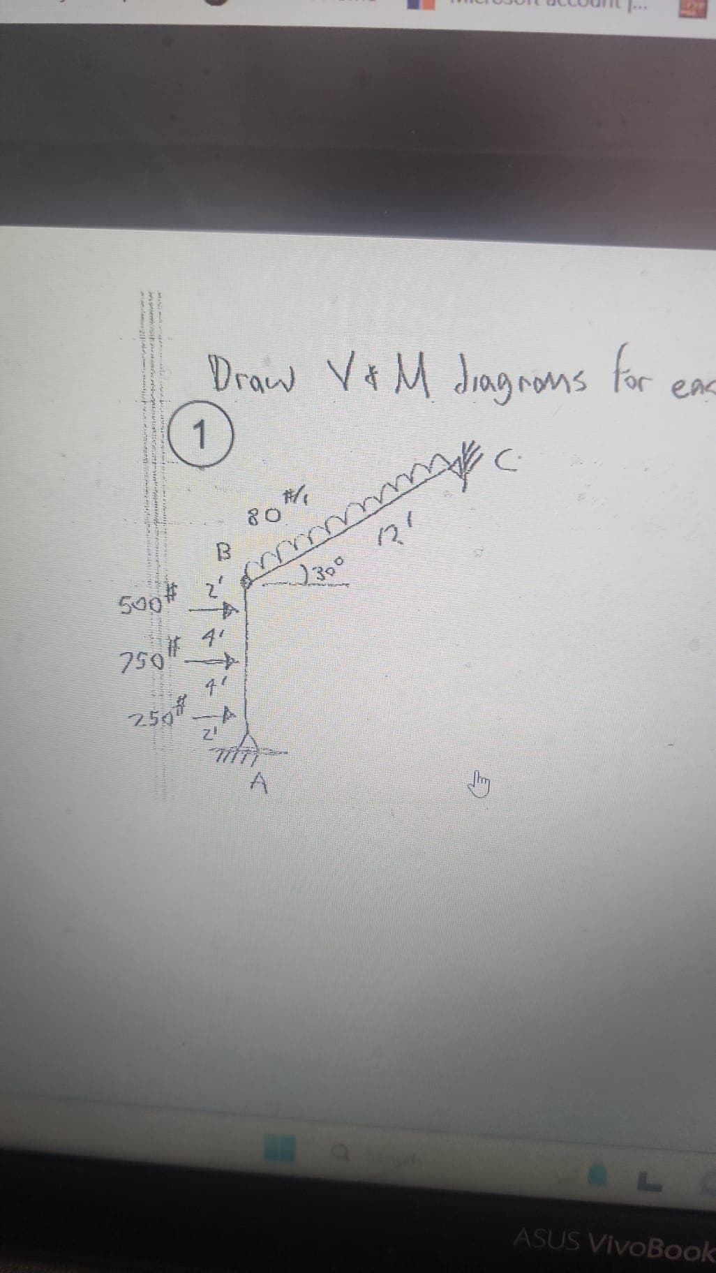 Womens
500*
750
250"
Draw V&M diagrams for
1
80#₁
mmmm
2300 121
B
A
C.
eas
ASUS VivoBook