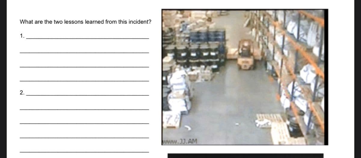 What are the two lessons learned from this incident?
1.
2.
www.JJ.AM