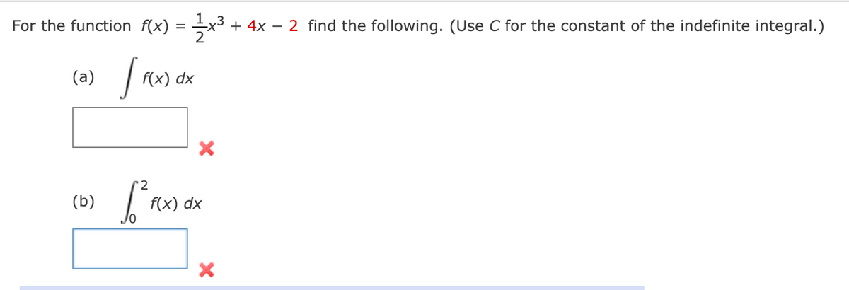 For the function f(x) = -x³
+ 4x – 2 find the following. (Use C for the constant of the indefinite integral.)
(a)
f(x) dx
'2
(Б)
f(x) dx
